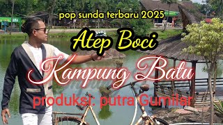 POP SUNDA TERBARU 2025 KAMPUNG BATU -ATEP BOCI-PUTRA GUMILAR - (VIDEO OFFICIAL)