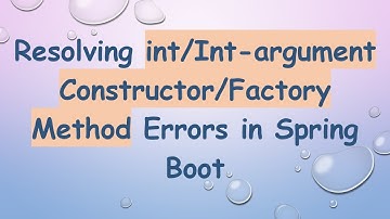 Resolving int/Int-argument Constructor/Factory Method Errors in Spring Boot