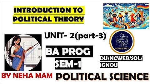 INTRODUCTION TO POLITICAL THEORY SEM 1 UNIT 2 PART 3 |DU, REGULAR,SOL, NCWEB,IGNOU|