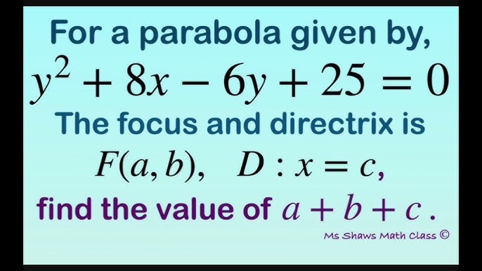 1) Sketch the parabola, and lable the focus, vertex and directrix. a) (y - 1)^2 = -12(x + 4) b) i) y^2 - 6y -2x + 1 = 0, ii) y =
