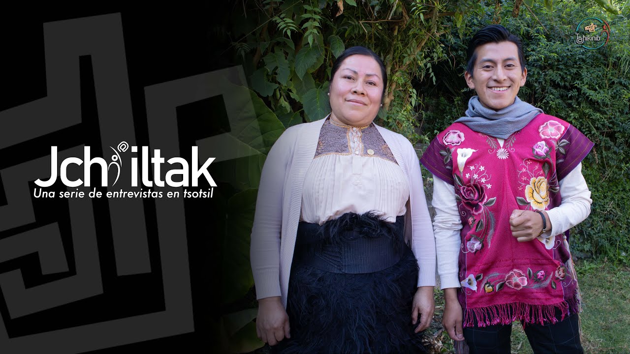JCHI'ILTAK; Lo'ilajel xchu'uk li Senadora Edith López Hernández. Conversaciones en la lengua tsotsil