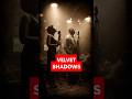 VELVET SHADOWS