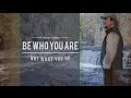 Be Who You Are Not What You Do
