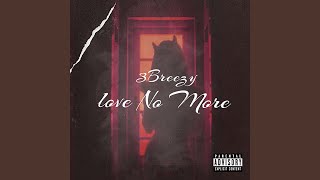 Video thumbnail of "3Breezy - Love No More"