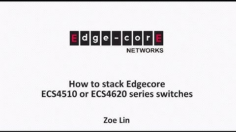 How to stack Edgecore ECS4510 or ECS4620 series switches