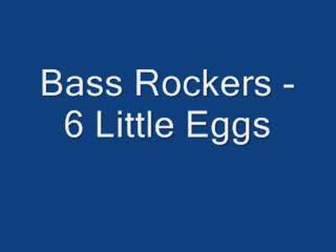 Bass Rockers - 6 Little Eggs