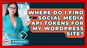 Where Do I Find Social Media API Tokens For My WordPress Site? - WP Solutions Guru