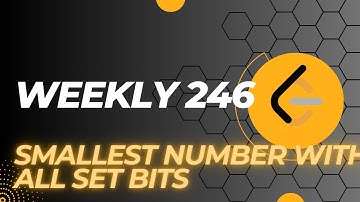 Leetcode weekly 426 | Smallest Number With All Set Bits | Explanation