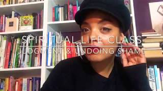 Spiritual Life Class: Judgment & Undoing Shame | Mara Michels