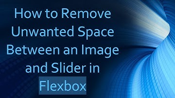 How to Remove Unwanted Space Between an Image and Slider in Flexbox