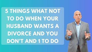 5 Things What Not To Do When Your Husband Wants a Divorce And You Don't And 1 To Do | Paul Friedman