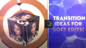 TRANSITION IDEAS FOR SOFT EDITS | ALIGHT MOTION TUTORIAL