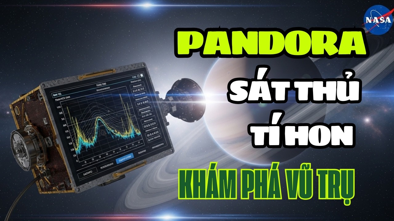 Sát Thủ Tí Hon: Vệ Tinh Pandora Và Bí Mật Giải Mã Vũ Trụ