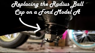 Replacing Radius Ball Cap on a Ford Model A