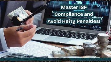Master ISF Compliance and Avoid Hefty Penalties!