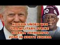 NIGERIA UNDER WAR AS AMERICA MILITARY STRIKE NIGERIA TERRORISTS ZONE