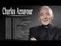 Charles aznavour meilleures chansons 2023  charles aznavour chansons 2023