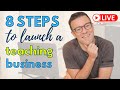 8 Steps to Launching Your Teaching Business | LIVE Online Teaching Show