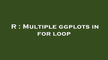 R : Multiple ggplots in for loop