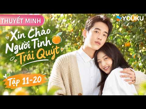 【FULL 11-20】Xin Chào Người Tình Trái Quýt |Tôn Thiên đóng giả người máy yêu đương với chủ tịch|YOUKU