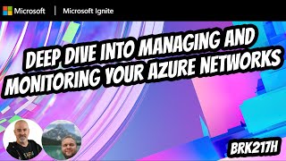 Deep dive into managing and monitoring your Azure networks | BRK217H