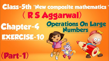 Class-5th maths/chapter-4/Operations on Large Numbers/New composite mathematics/ EXERCISE-10(PART-1)