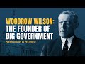 Woodrow Wilson: The Founder of Big Government | 5-Minute Video