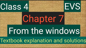 #studytime Class 4/EVS/Chapter 7/From the windows/Text book solution and explanation