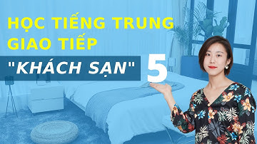 Học tiếng Trung Khách sạn bài 5 - Tự học tiếng Trung Quốc cho người mới bắt đầu
