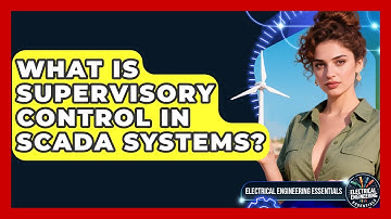 What Is Supervisory Control In SCADA Systems? - Electrical Engineering Essentials