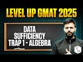 DATA SUFFICIENCY TRAP 01 | ALGEBRA | LEVEL UP GMAT 2025