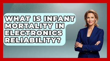 What Is Infant Mortality In Electronics Reliability? - How Things Break