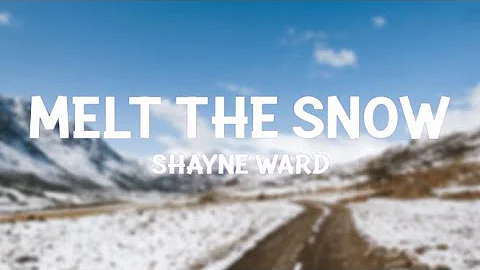 Shayne Ward - Melt The Snow (Lyrics)