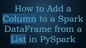 How to Add a Column to a Spark DataFrame from a List in PySpark