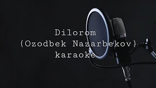 Dilorom | Ozodbek Nazarbekov | karaoke 🎤