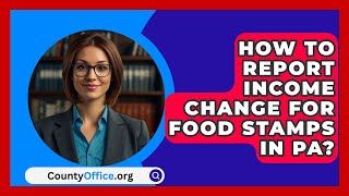 PA में खाद्य टिकटों के लिए आय परिवर्तन की रिपोर्ट कैसे करें? - CountyOffice.org screenshot 4