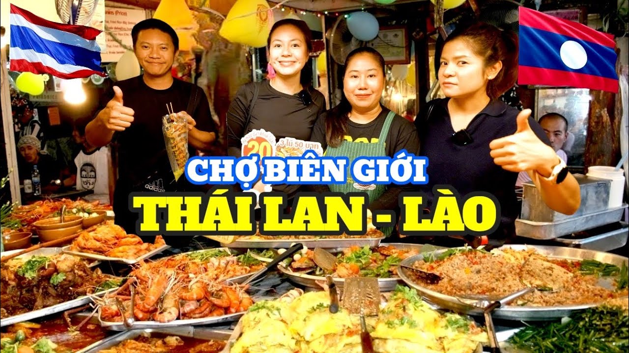 Ẩm thực đường phố chợ Biên Giới LÀO nhiều món đặc sản ở THÁI và gặp MA XÓ khi đi cùng ac Duy Nisa