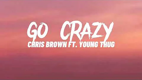 Chris Brown - Go Crazy ft. Young Thug (Lyrics)