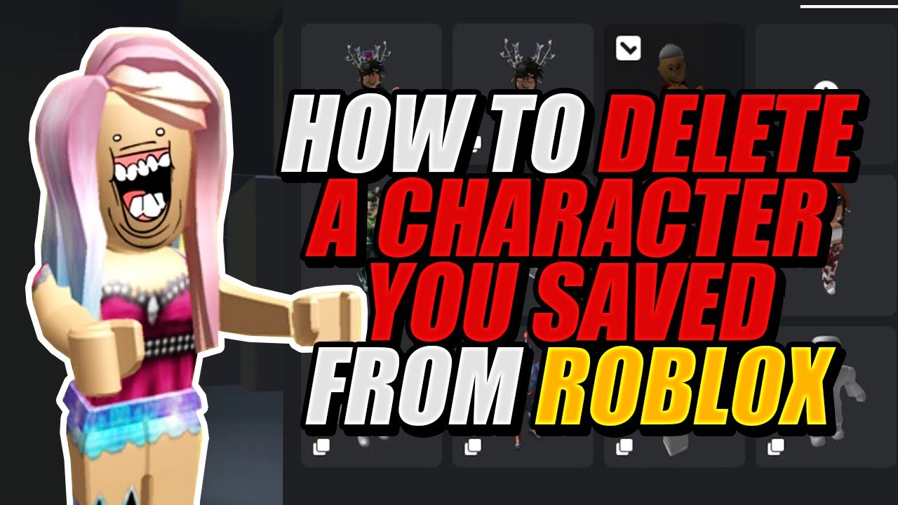 How To Delete Characters From Roblox??