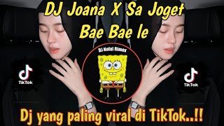 DJ JOANNA X SA JOGET BAE BAE LE VIRAL TIKTOK TERBARU 2023 YANG KALIAN CARI.