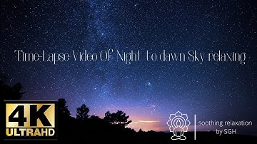 Time Lapse Video Of Night to dawn Sky relaxing | 4K Milky Way, Relaxation, mind soothing