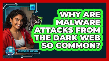 Why Are Malware Attacks From The Dark Web So Common? - Your Computer Companion