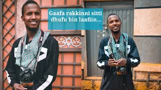 (GAAFA RAKKINNI SIITI DHUFU HIN LAAFIN )@nomusiccompany By Abdunasir