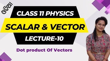 Class 11 physics chapter 2 Scalar And vector| Dot Product | CHSE Hub (MatSci Odia) [Lecture-10]