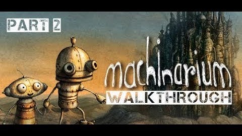 Machinarium - Walkthrough Part 2 (no commentary)