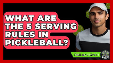 What Are The 5 Serving Rules In Pickleball? - The Racket Xpert