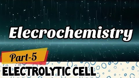 Electrochemistry | class 12 | CBSE boards | chemistry | electrolytic cell | part 5