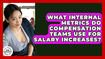 What Internal Metrics Do Compensation Teams Use For Salary Increases? - Job Success Network