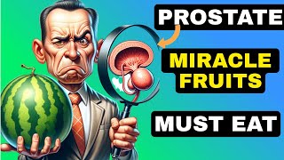 6 Fruits to Shrink an Enlarged Prostate | Must Eat!