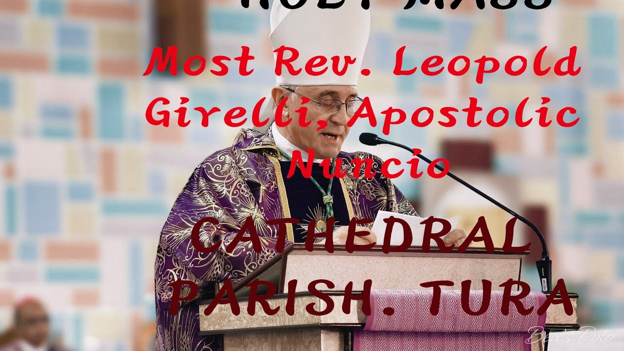 Celebrated Holy Mass of  Most Rev. Leo Poldo Girelli, Apostolic Nuncio at Cathedral Church Tura